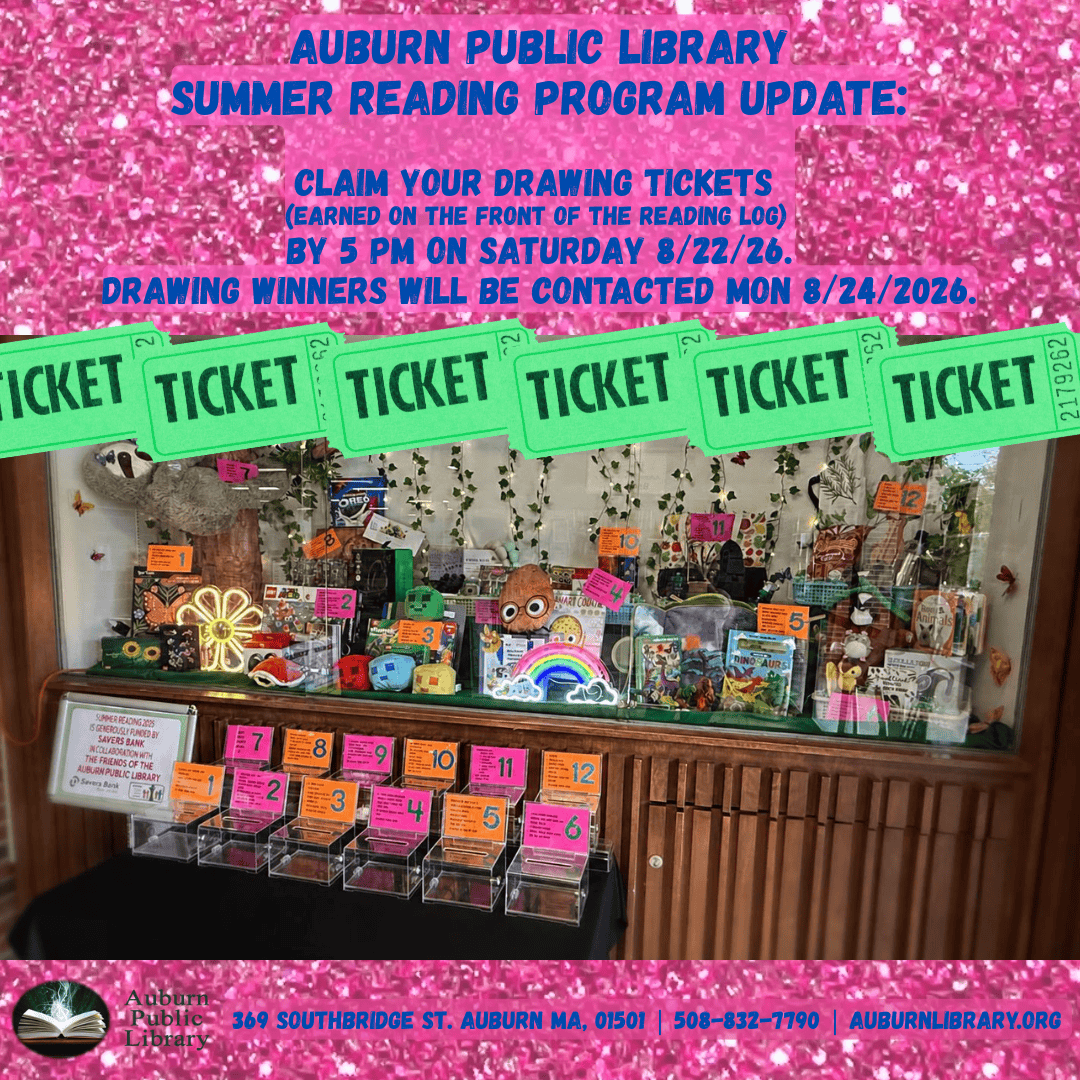 Auburn Public Library Summer Reading Program Update: Claim your drawing Tickets (earned on the front of your reading log) by 5 PM on Saturday August 22, 2026. Drawing Winners will be contacted Mon August 24, 2026.