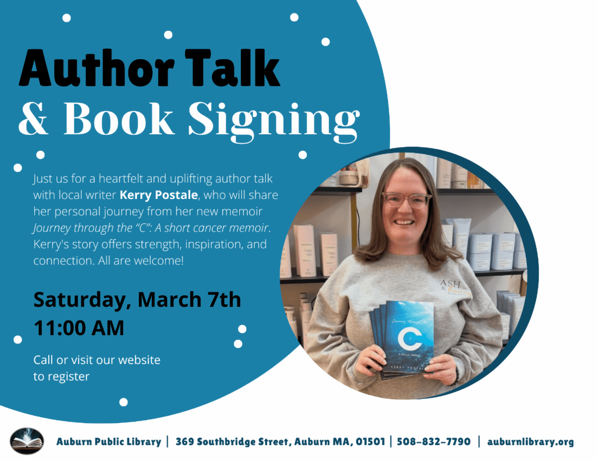 Author Talk and Book Signing. Just us for a heartfelt and uplifting author talk with local writer Kerry Postale, who will share her personal journey from her new memoir 'Journey through the "C". A Short Cancer Memoir. Kerry's story offers strength, inspiration, and connection. All are welcome! Saturday, March 7th. 11:00 AM. Call or visit our website to register.