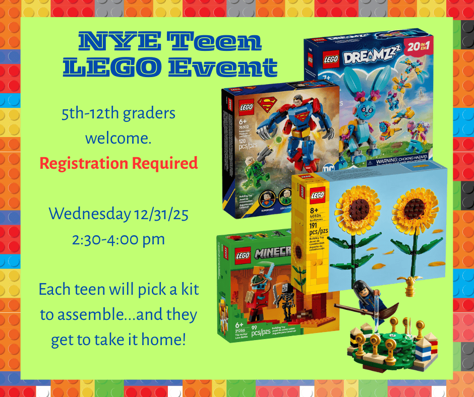 nye teen LEGO Event. fifth to twelfth graders welcome. Registration Required. Wednesday December thirty first. 2:30 pm to 4:00 pm. Each teen will pick a kit to assemble, and they get to take it home!