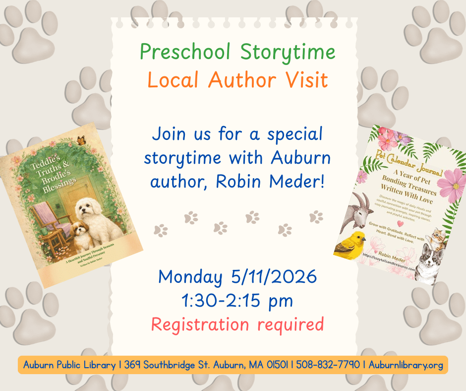 preschool storytime Local author visit.
Join us for a special storytime with Auburn author, Robin Meder! 
Monday May 11, 2026. 1:30 to 2:15 pm. Registration required. 
Auburn Public Library. 369 Southbridge St. Auburn MA, 01501. 508-832-7790. auburnlibrary.org.