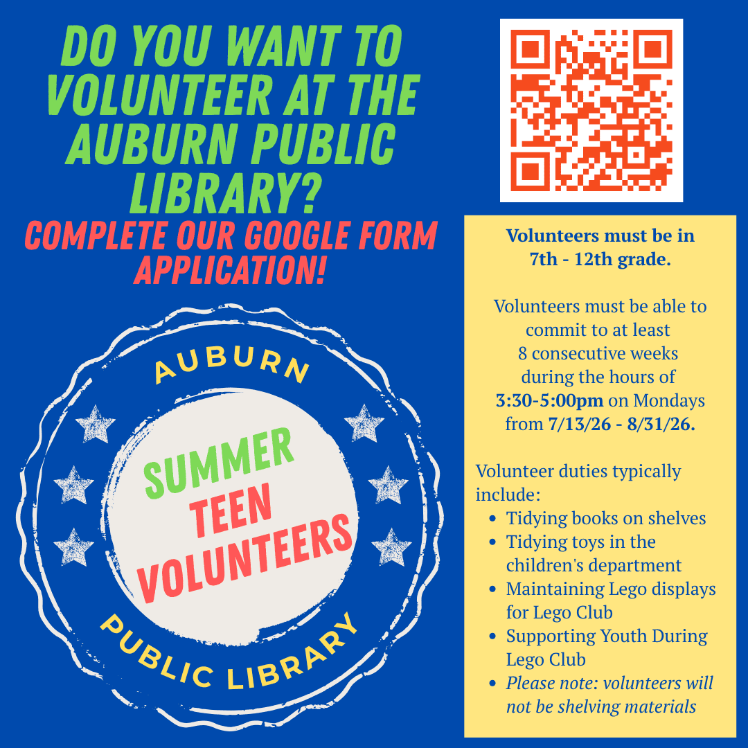 Do you want to volunteer at the Auburn Public Library? Complete our google form application! 

Volunteers must be in 7th to twelfth grade. 
Volunteers must be able to commit to at least eight consecutive weeks during the hours of 3:30 to 5:00 pm on Mondays from July 13, 2026 to August 31, 2026.

Volunteer duties typically include: tidying books on shelves, tidying toys in the children's department, maintaining Lego displays for the Lego Club, supporting Youth during Lego Club. Please note: volunteers will not be shelving materials.