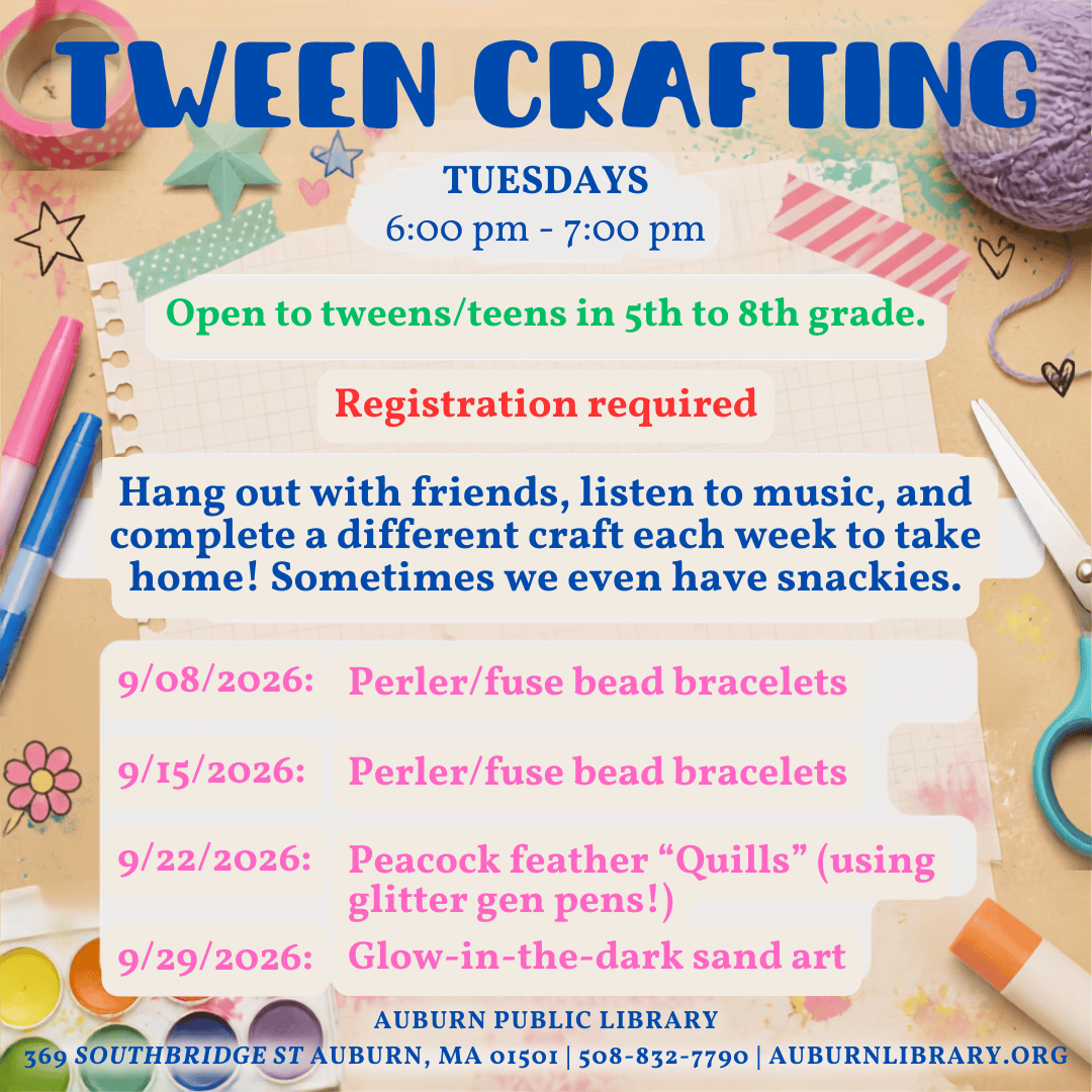 teen tween crafting Tuesdays 6:00 pm to 7:00 pm. Open to tweens/teens in fifth to eighth grade. Registration required. Hang out with friends, listen to music, and  complete a different craft each week to take home! Sometimes we even have snackies.
September 8, 2026: Perler/fuse bead bracelets. September 15, 2026: Perler/Fuse bead bracelets. September 22, 2026: Peacock feather "Quills" (using glitter gel pens!) September 29, 2026: Glow-in-the-dark- sand art.
Auburn Public Library. 369 Southbridge St. Auburn MA 01501. 508-832-7790. auburnlibrary.org.