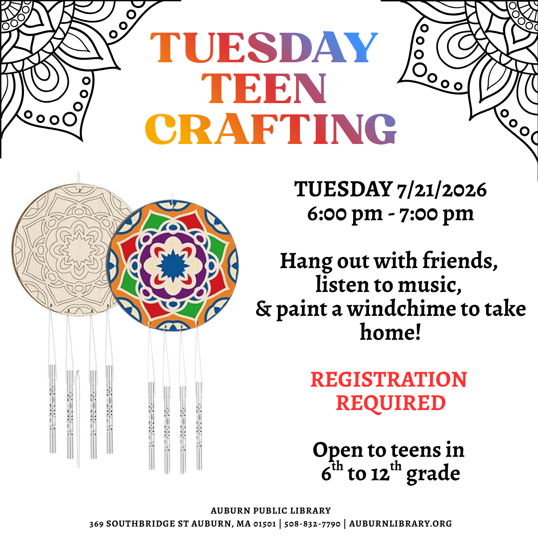 Tuesday Teen Crafting. Tuesday July 21, 2026. 6:00 to 7:00 PM. Hang out with friends, listen to music, and paint a windchime to take home! Registration required. Open to teens in sixth to twelfth grade.
